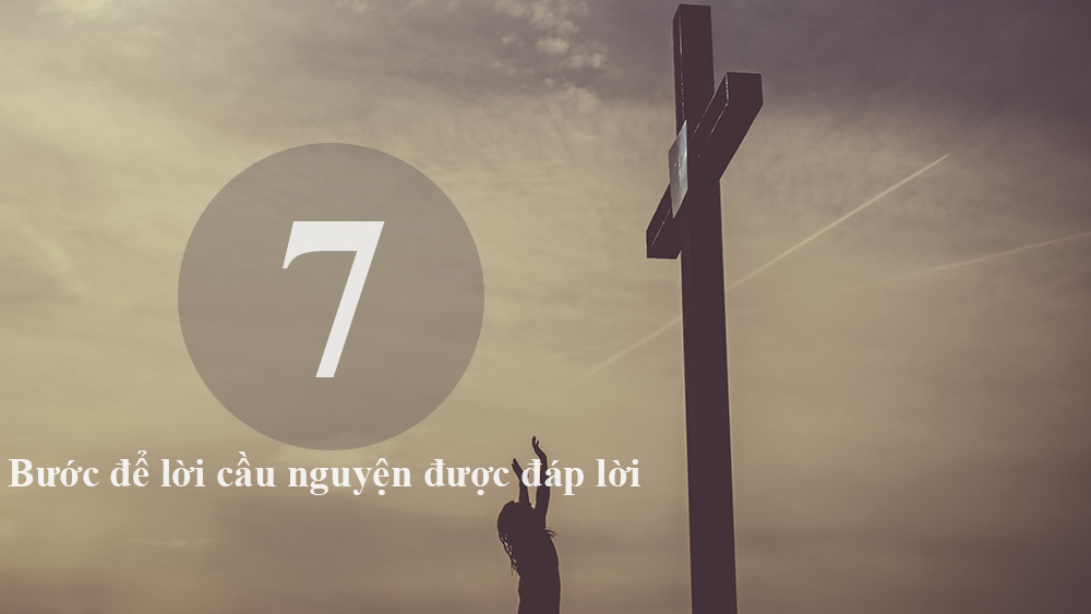 Bảy bước để lời cầu nguyện được đáp lời - Bước số 1